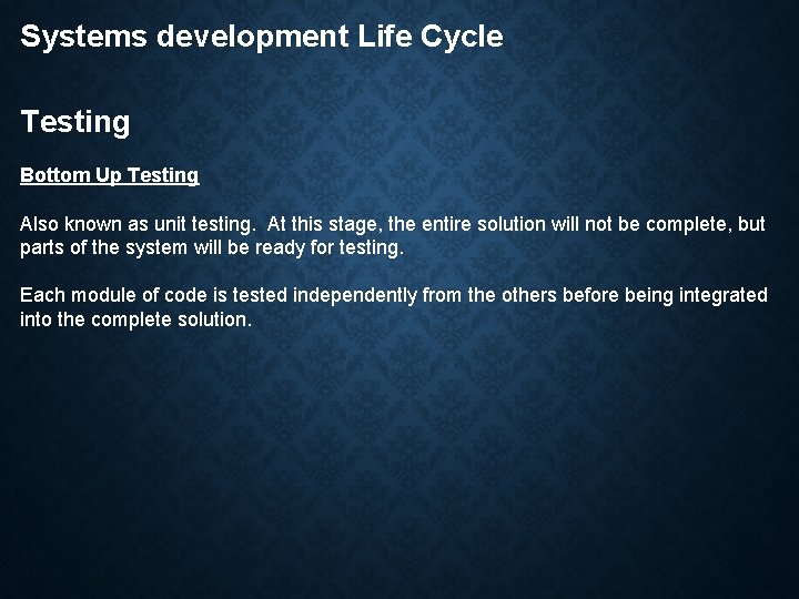 Systems development Life Cycle Testing Bottom Up Testing Also known as unit testing. At