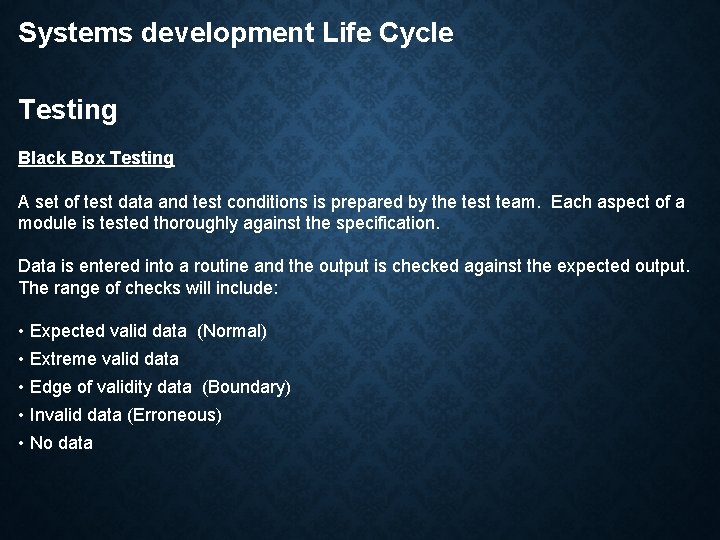 Systems development Life Cycle Testing Black Box Testing A set of test data and