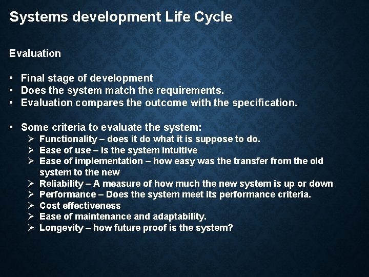 Systems development Life Cycle Evaluation • Final stage of development • Does the system