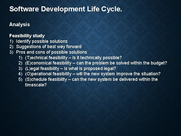 Software Development Life Cycle. Analysis Feasibility study 1) Identify possible solutions 2) Suggestions of