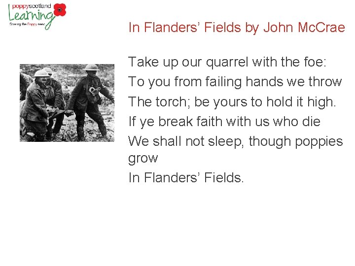 In Flanders’ Fields by John Mc. Crae Take up our quarrel with the foe: