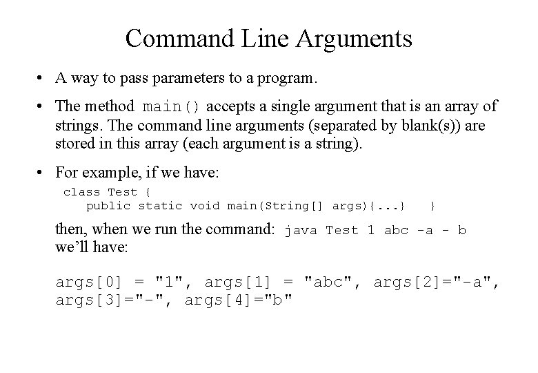 Command Line Arguments • A way to pass parameters to a program. • The Command Line Arguments • A way to pass parameters to a program. • The