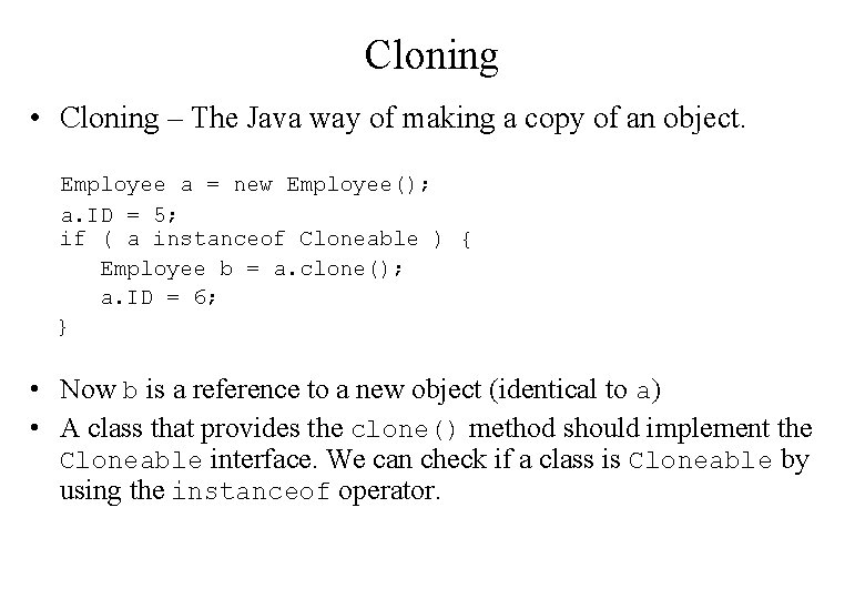 Cloning • Cloning – The Java way of making a copy of an object. Cloning • Cloning – The Java way of making a copy of an object.