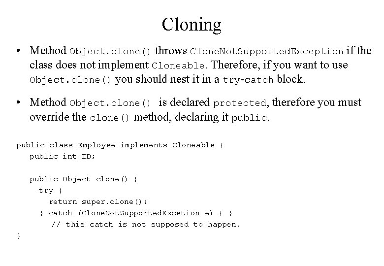 Cloning • Method Object. clone() throws Clone. Not. Supported. Exception if the class does Cloning • Method Object. clone() throws Clone. Not. Supported. Exception if the class does