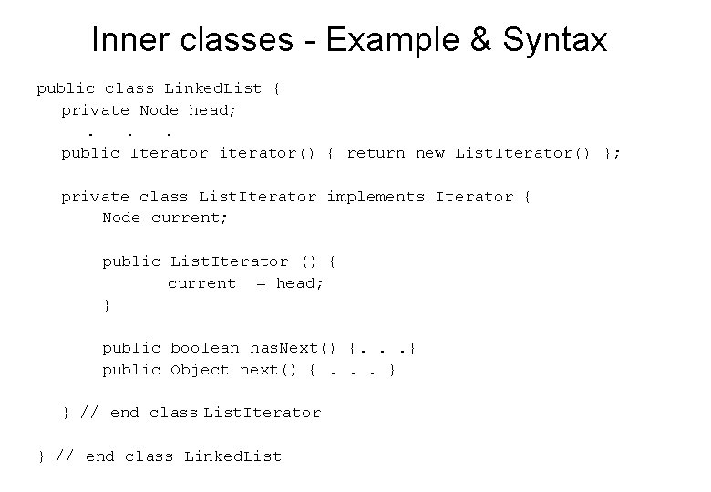 Inner classes - Example & Syntax public class Linked. List { private Node head; Inner classes - Example & Syntax public class Linked. List { private Node head;