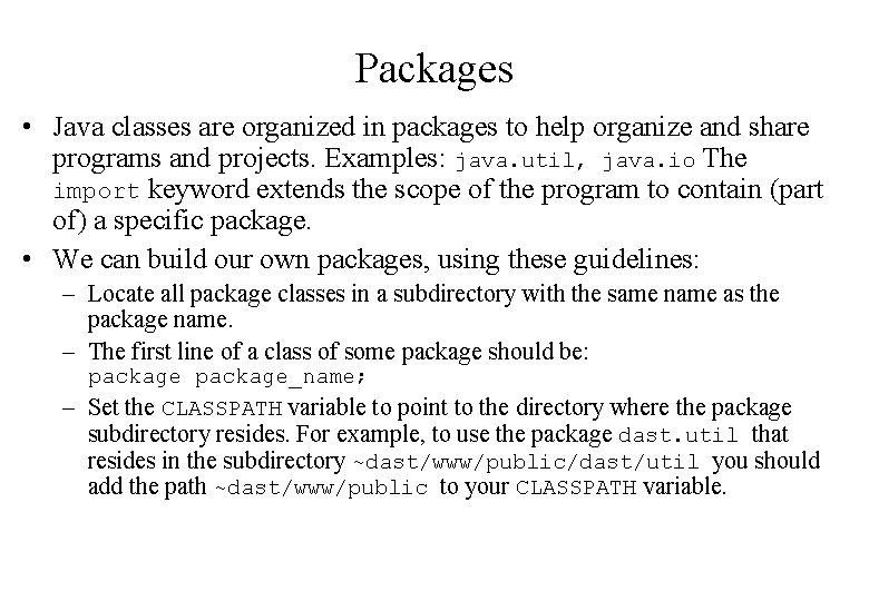 Packages • Java classes are organized in packages to help organize and share programs Packages • Java classes are organized in packages to help organize and share programs