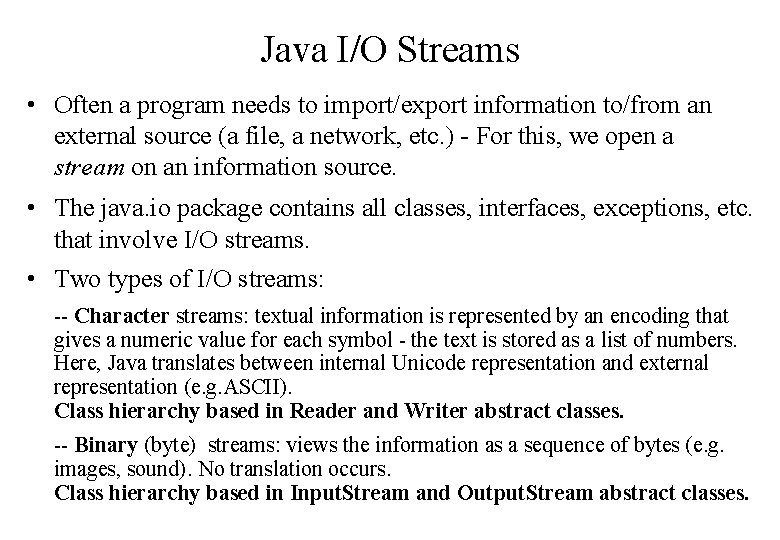 Java I/O Streams • Often a program needs to import/export information to/from an external Java I/O Streams • Often a program needs to import/export information to/from an external