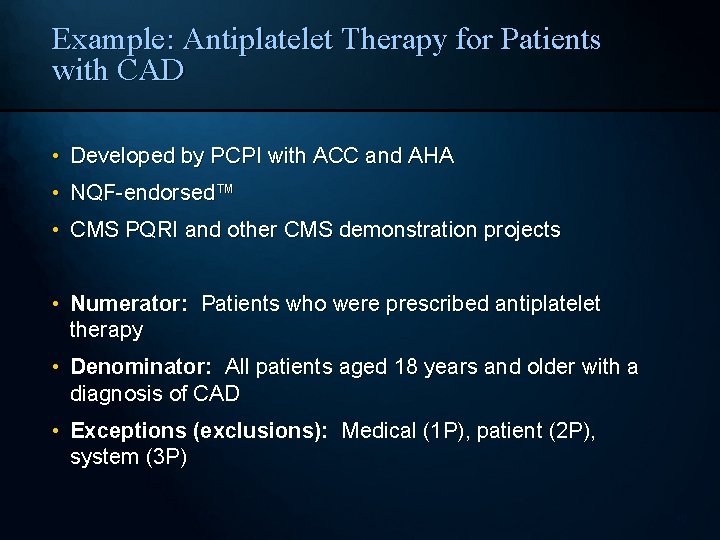 Example: Antiplatelet Therapy for Patients with CAD • Developed by PCPI with ACC and