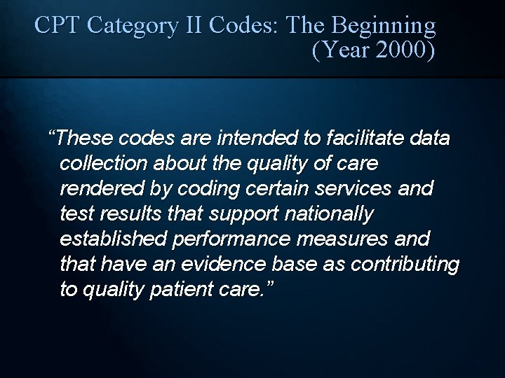 CPT Category II Codes: The Beginning (Year 2000) “These codes are intended to facilitate