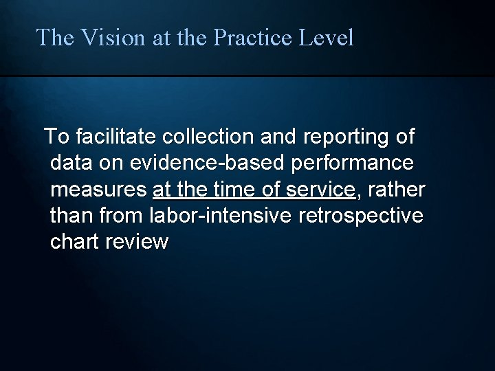 The Vision at the Practice Level To facilitate collection and reporting of data on