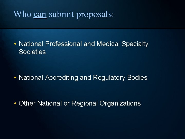 Who can submit proposals: • National Professional and Medical Specialty Societies • National Accrediting