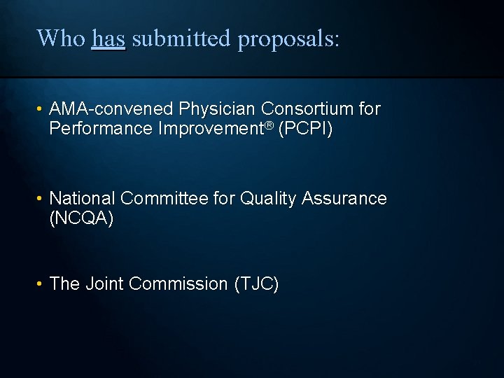 Who has submitted proposals: • AMA-convened Physician Consortium for Performance Improvement® (PCPI) • National