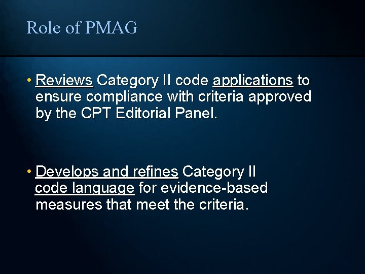 Role of PMAG • Reviews Category II code applications to ensure compliance with criteria