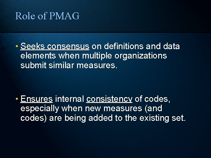 Role of PMAG • Seeks consensus on definitions and data elements when multiple organizations