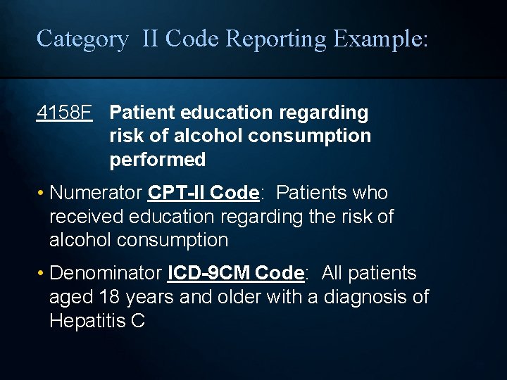 Category II Code Reporting Example: 4158 F Patient education regarding risk of alcohol consumption