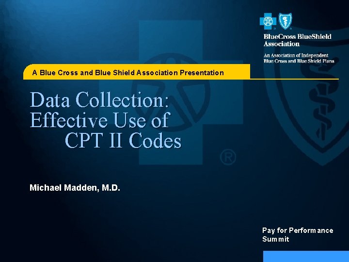 A Blue Cross and Blue Shield Association Presentation Data Collection: Effective Use of CPT