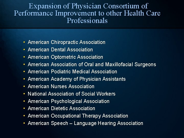Expansion of Physician Consortium of Performance Improvement to other Health Care Professionals • •