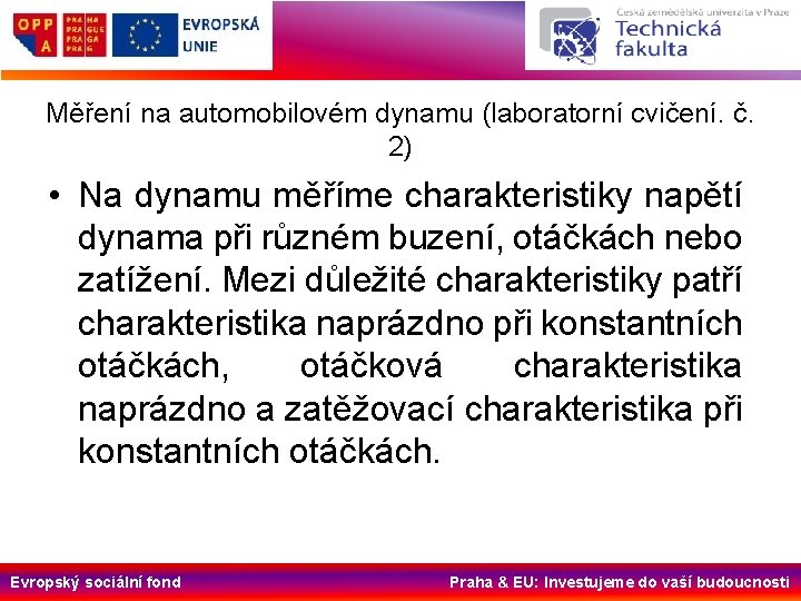 Měření na automobilovém dynamu (laboratorní cvičení. č. 2) • Na dynamu měříme charakteristiky napětí