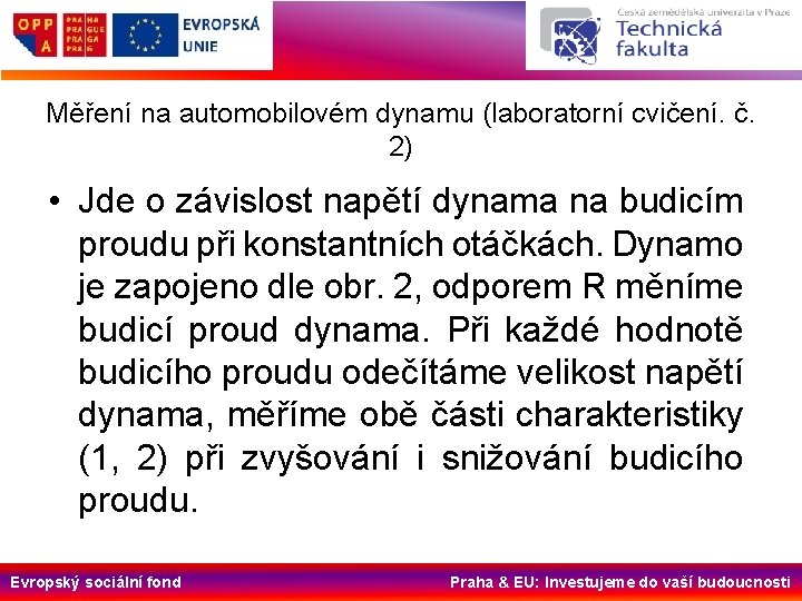 Měření na automobilovém dynamu (laboratorní cvičení. č. 2) • Jde o závislost napětí dynama