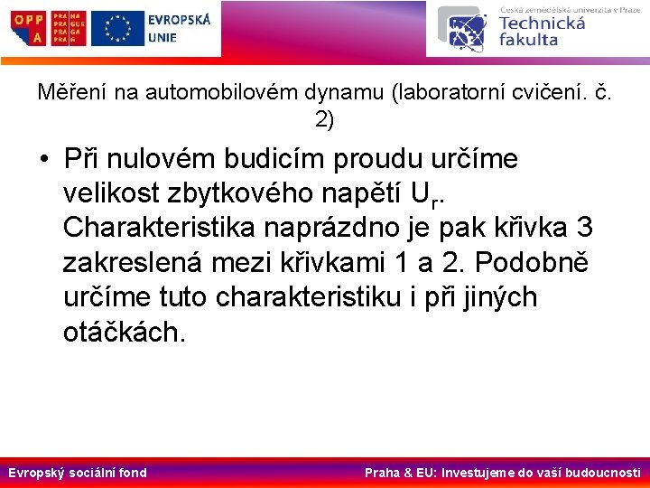 Měření na automobilovém dynamu (laboratorní cvičení. č. 2) • Při nulovém budicím proudu určíme