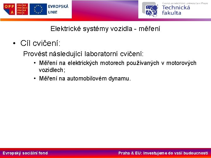 Elektrické systémy vozidla - měření • Cíl cvičení: Provést následující laboratorní cvičení: • Měření