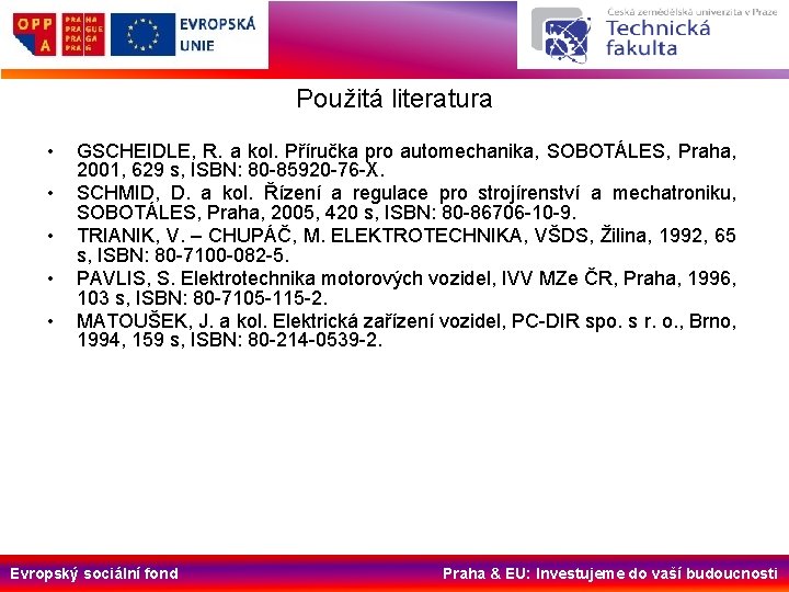 Použitá literatura • • • GSCHEIDLE, R. a kol. Příručka pro automechanika, SOBOTÁLES, Praha,