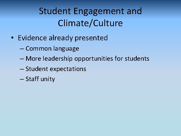 Student Engagement and Climate/Culture • Evidence already presented – Common language – More leadership