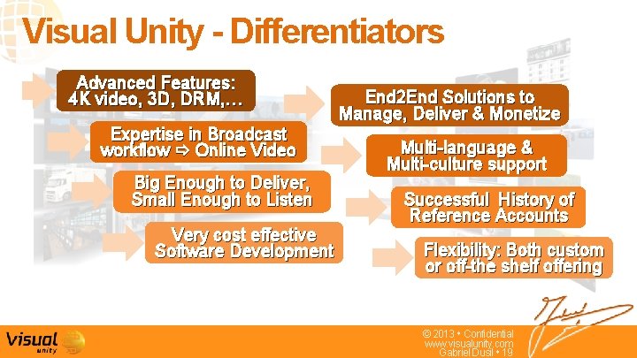 Visual Unity - Differentiators Advanced Features: 4 K video, 3 D, DRM, … Expertise