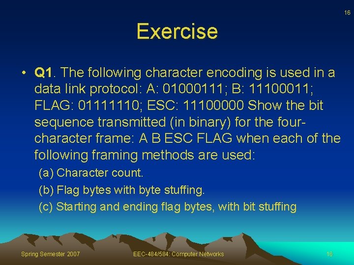 16 Exercise • Q 1. The following character encoding is used in a data