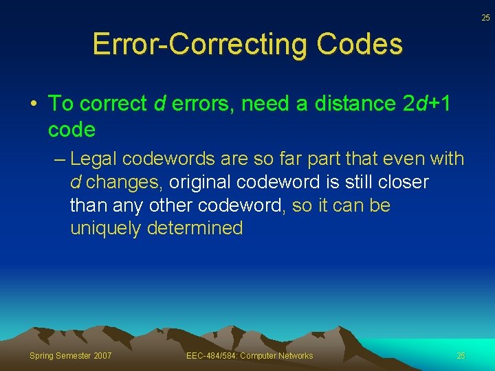 25 Error-Correcting Codes • To correct d errors, need a distance 2 d+1 code