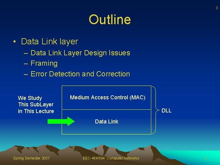3 Outline • Data Link layer – Data Link Layer Design Issues – Framing