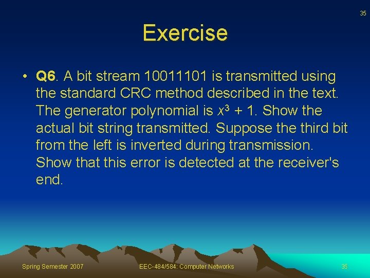 35 Exercise • Q 6. A bit stream 10011101 is transmitted using the standard