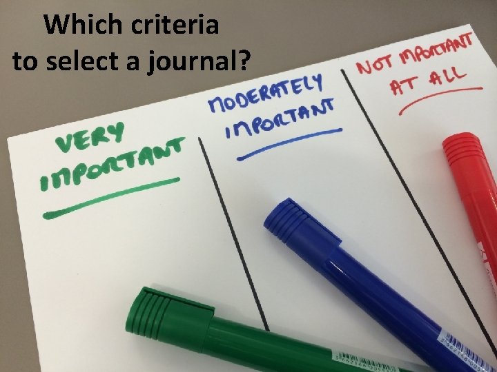 Which criteria to select a journal? 16 