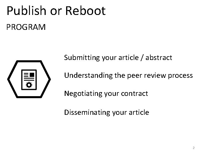 Publish or Reboot PROGRAM Submitting your article / abstract Understanding the peer review process