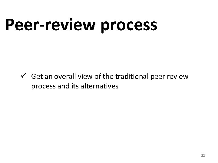 Peer-review process ü Get an overall view of the traditional peer review process and