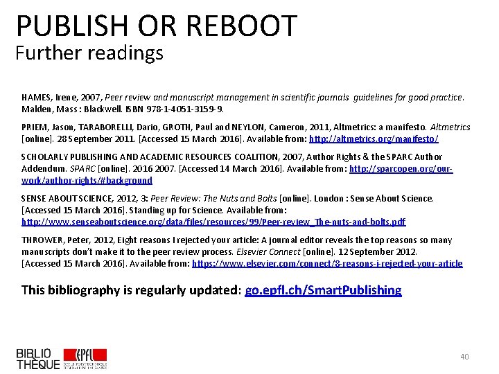 PUBLISH OR REBOOT Further readings HAMES, Irene, 2007, Peer review and manuscript management in