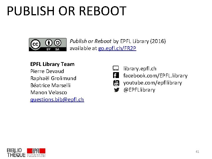 PUBLISH OR REBOOT Publish or Reboot by EPFL Library (2016) available at go. epfl.