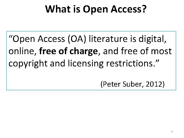 What is Open Access? “Open Access (OA) literature is digital, online, free of charge,