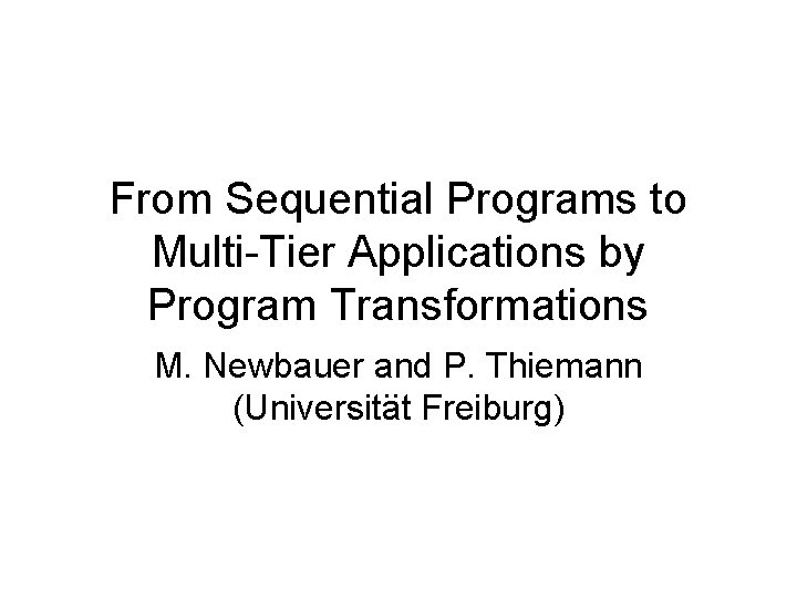 From Sequential Programs to Multi-Tier Applications by Program Transformations M. Newbauer and P. Thiemann.