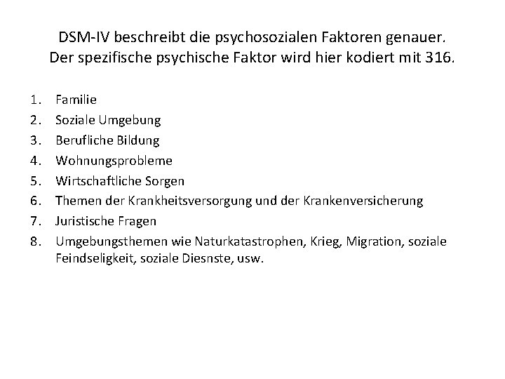 DSM-IV beschreibt die psychosozialen Faktoren genauer. Der spezifische psychische Faktor wird hier kodiert mit
