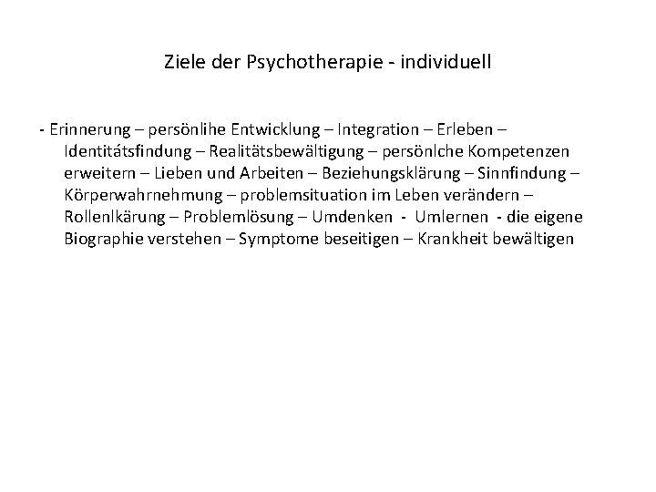 Ziele der Psychotherapie - individuell - Erinnerung – persönlihe Entwicklung – Integration – Erleben