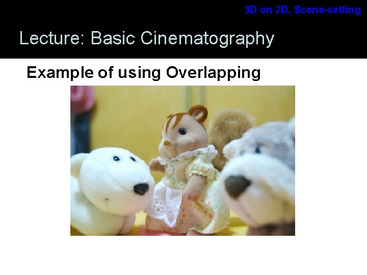 3 D on 2 D, Scene-setting Lecture: Basic Cinematography Example of using Overlapping Storyboarding