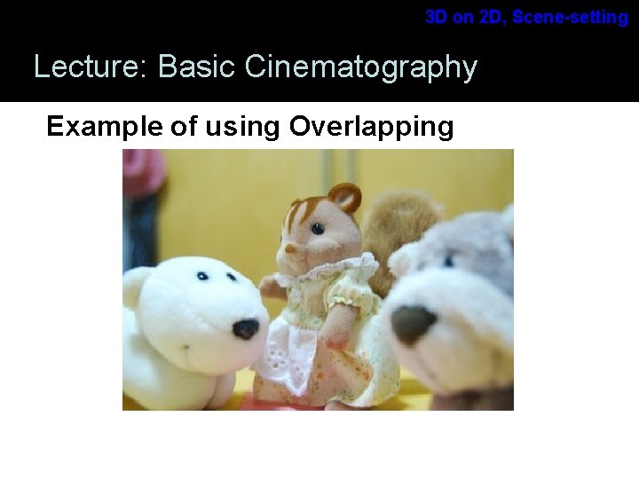 3 D on 2 D, Scene-setting Lecture: Basic Cinematography Example of using Overlapping Storyboarding 3 D on 2 D, Scene-setting Lecture: Basic Cinematography Example of using Overlapping Storyboarding