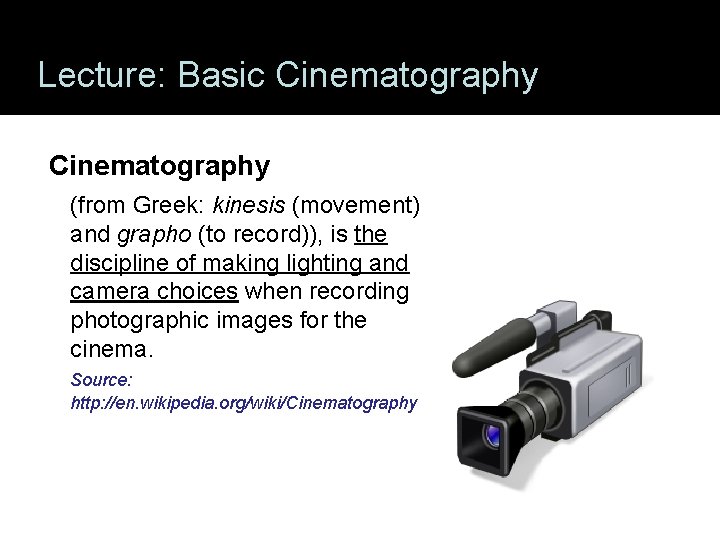 Lecture: Basic Cinematography (from Greek: kinesis (movement) and grapho (to record)), is the discipline Lecture: Basic Cinematography (from Greek: kinesis (movement) and grapho (to record)), is the discipline