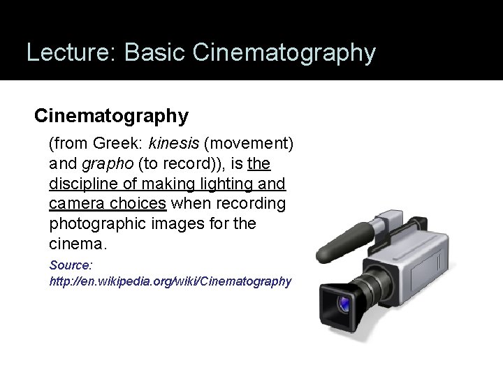 Lecture: Basic Cinematography (from Greek: kinesis (movement) and grapho (to record)), is the discipline