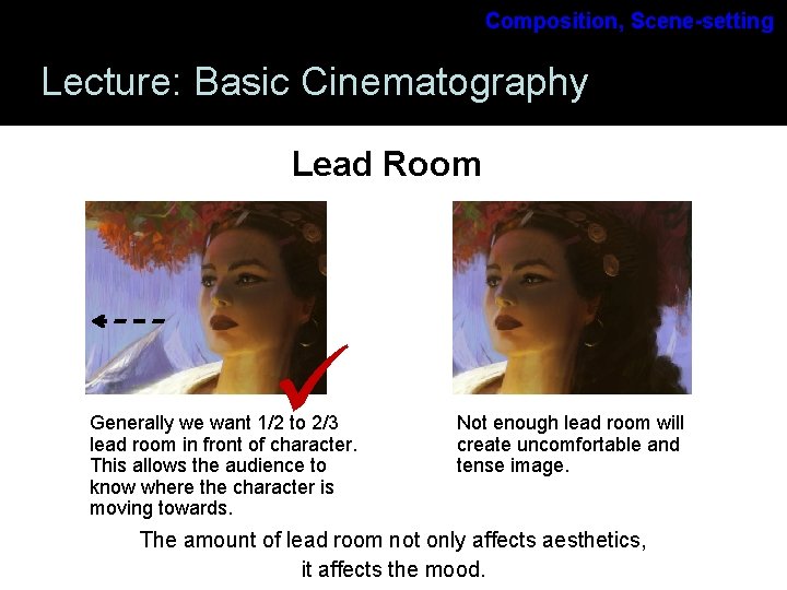 Composition, Scene-setting Lecture: Basic Cinematography Lead Room Generally we want 1/2 to 2/3 lead