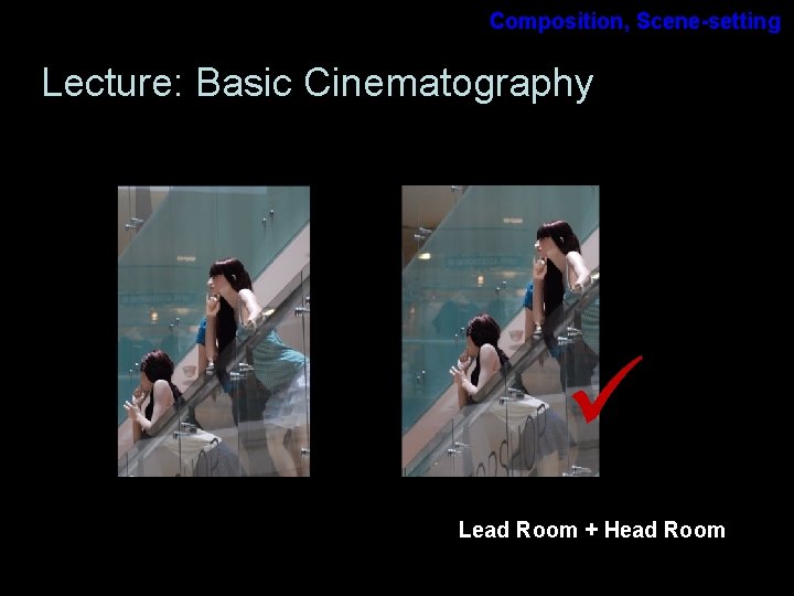 Composition, Scene-setting Lecture: Basic Cinematography Lead Room + Head Room 