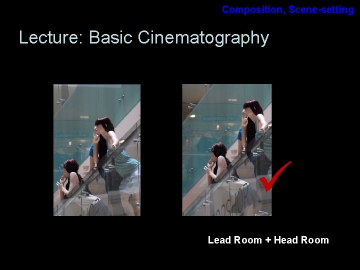 Composition, Scene-setting Lecture: Basic Cinematography Lead Room + Head Room Composition, Scene-setting Lecture: Basic Cinematography Lead Room + Head Room
