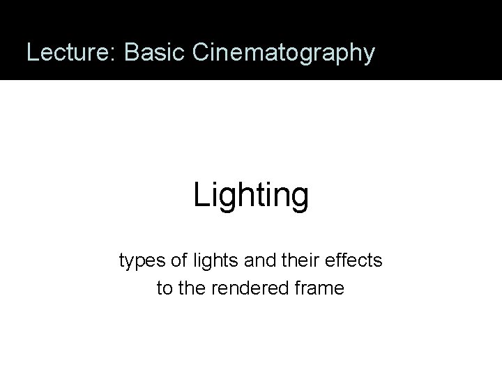 Lecture: Basic Cinematography Lighting types of lights and their effects to the rendered frame