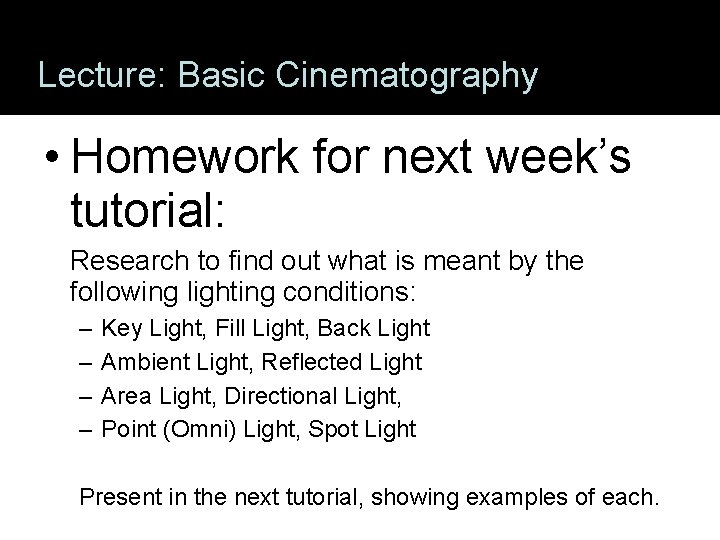 Lecture: Basic Cinematography • Homework for next week’s tutorial: Research to find out what Lecture: Basic Cinematography • Homework for next week’s tutorial: Research to find out what